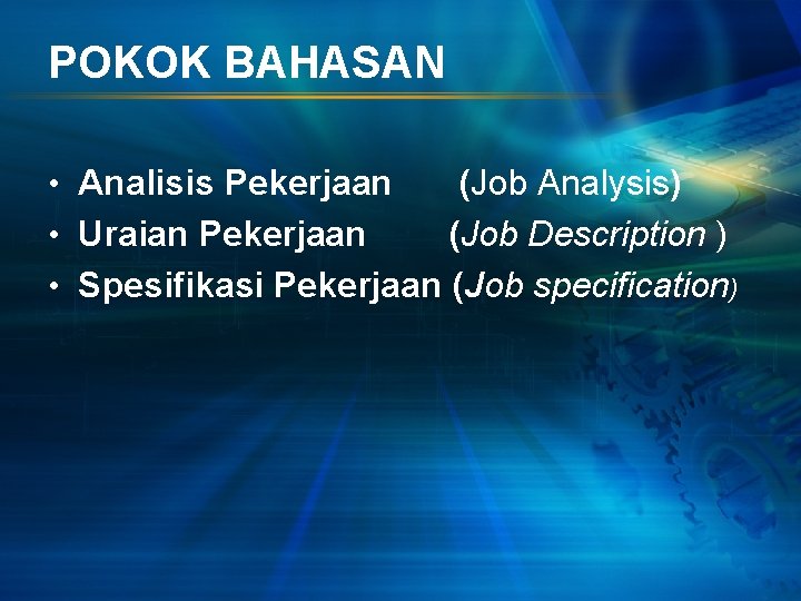 POKOK BAHASAN • Analisis Pekerjaan (Job Analysis) • Uraian Pekerjaan (Job Description ) •