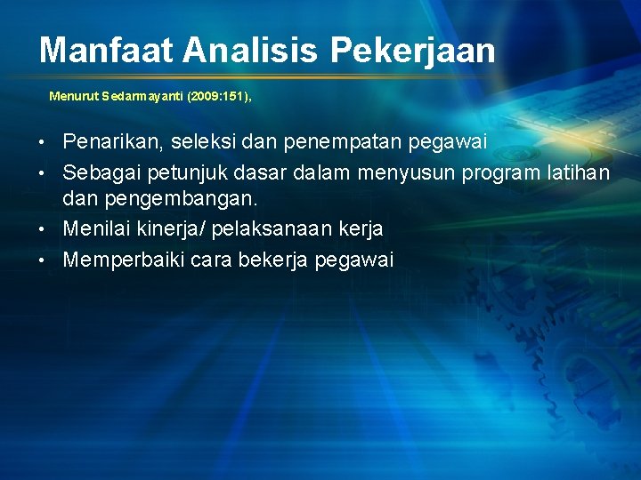Manfaat Analisis Pekerjaan Menurut Sedarmayanti (2009: 151), • Penarikan, seleksi dan penempatan pegawai •