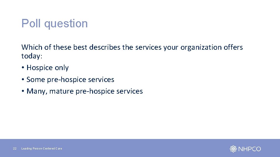 Poll question Which of these best describes the services your organization offers today: •