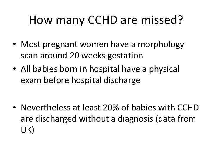 How many CCHD are missed? • Most pregnant women have a morphology scan around