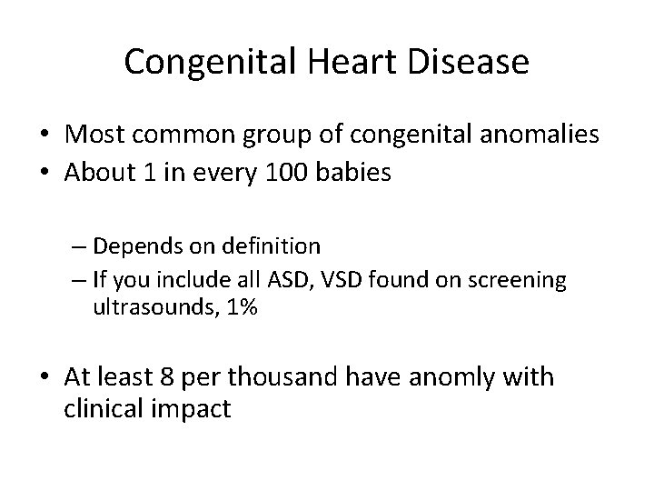 Congenital Heart Disease • Most common group of congenital anomalies • About 1 in