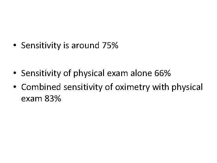  • Sensitivity is around 75% • Sensitivity of physical exam alone 66% •