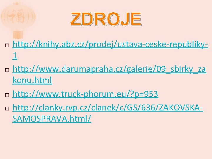 ZDROJE � � http: //knihy. abz. cz/prodej/ustava-ceske-republiky 1 http: //www. darumapraha. cz/galerie/09_sbirky_za konu. html