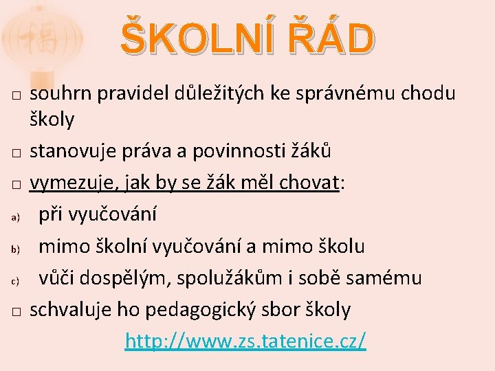 ŠKOLNÍ ŘÁD � � � a) b) c) � souhrn pravidel důležitých ke správnému