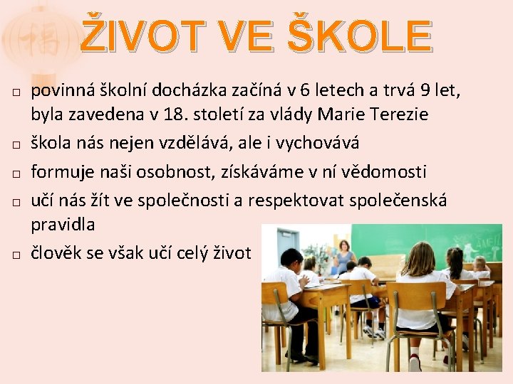 ŽIVOT VE ŠKOLE � � � povinná školní docházka začíná v 6 letech a