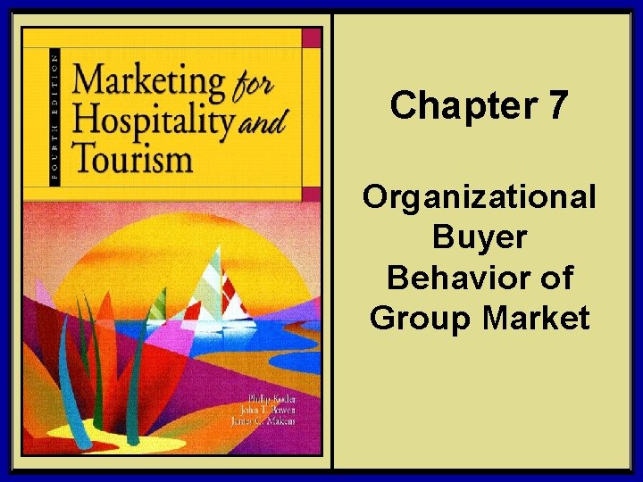 Chapter 7 Organizational Buyer Behavior of Group Market © 2006 Pearson Education, Inc. Upper