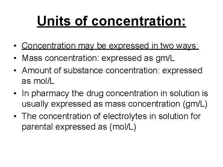 Units of concentration: • Concentration may be expressed in two ways: • Mass concentration: