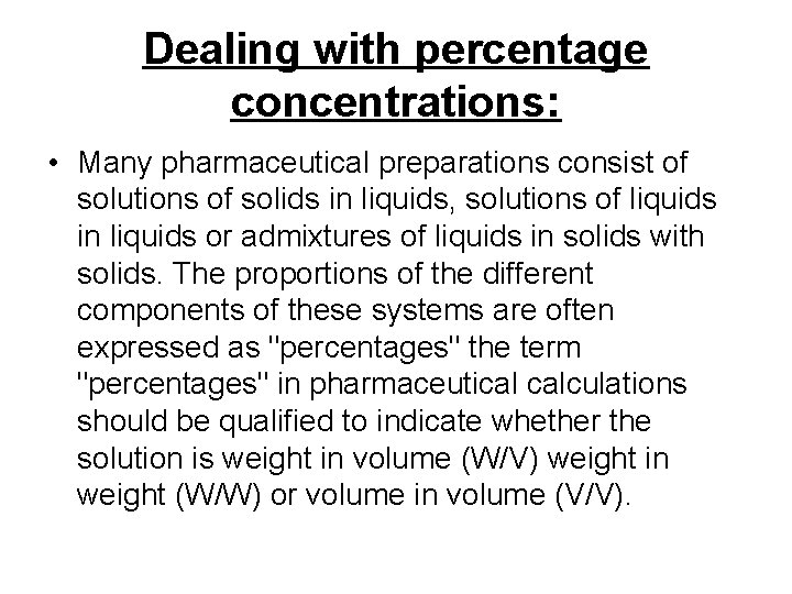 Dealing with percentage concentrations: • Many pharmaceutical preparations consist of solutions of solids in