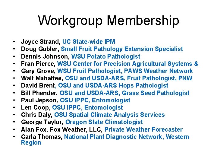 Workgroup Membership • • • • Joyce Strand, UC State-wide IPM Doug Gubler, Small