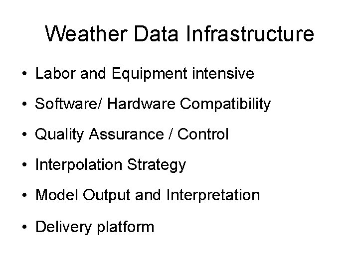 Weather Data Infrastructure • Labor and Equipment intensive • Software/ Hardware Compatibility • Quality