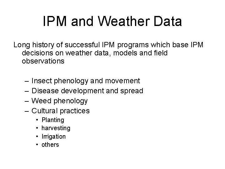 IPM and Weather Data Long history of successful IPM programs which base IPM decisions