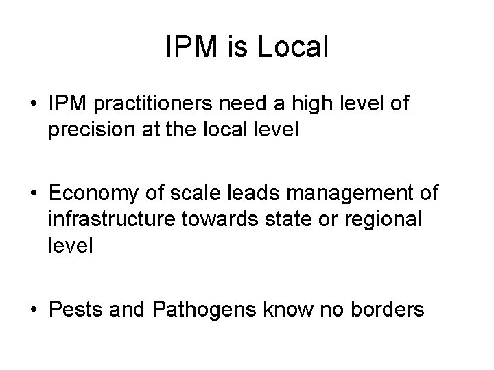 IPM is Local • IPM practitioners need a high level of precision at the