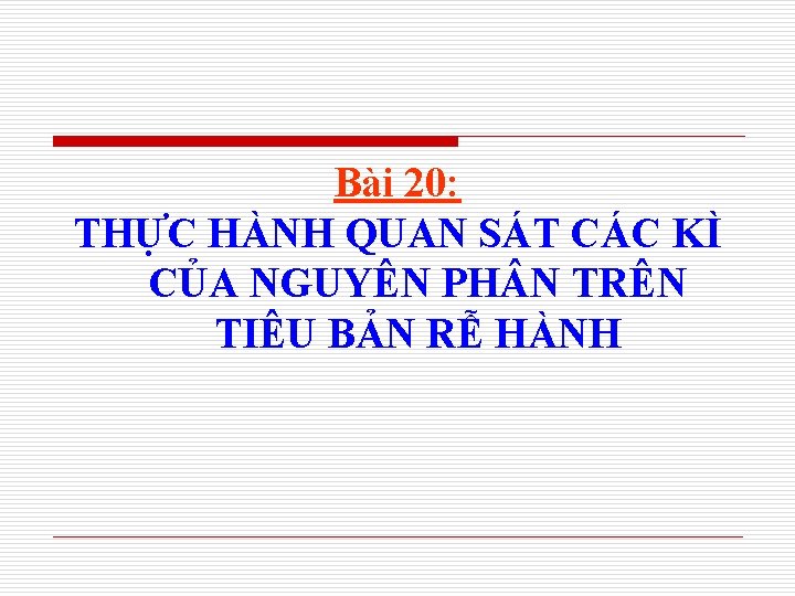 Bài 20: THỰC HÀNH QUAN SÁT CÁC KÌ CỦA NGUYÊN PH N TRÊN TIÊU