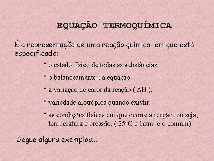 EQUAÇÃO TERMOQUÍMICA É a representação de uma reação química em que está especificado: *