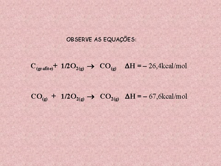 OBSERVE AS EQUAÇÕES: C(grafite)+ 1/2 O 2(g) CO(g) H = – 26, 4 kcal/mol