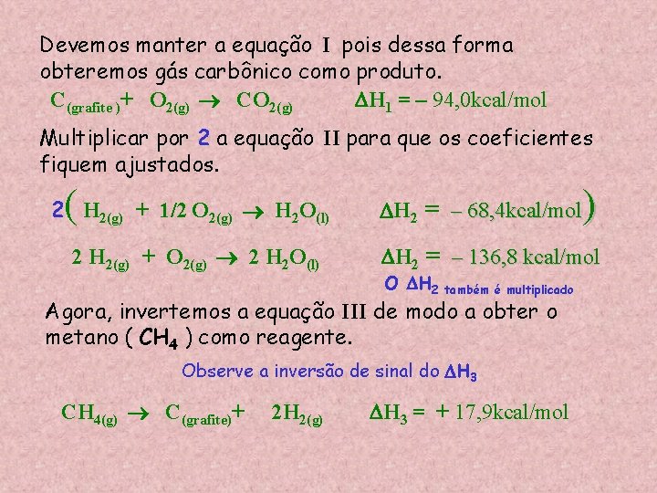 Devemos manter a equação I pois dessa forma obteremos gás carbônico como produto. C(grafite