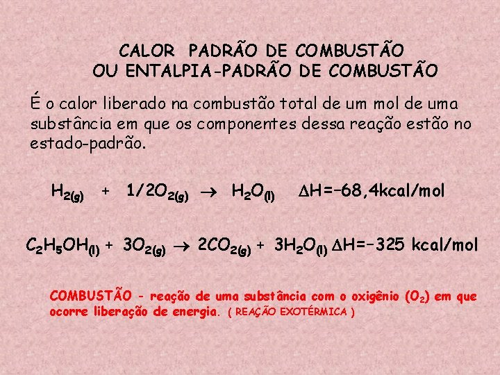 CALOR PADRÃO DE COMBUSTÃO OU ENTALPIA-PADRÃO DE COMBUSTÃO É o calor liberado na combustão