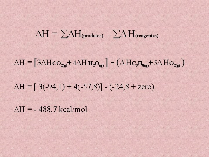  H = H(produtos) – H(reagentes) H = [3 HCO 2(g)+ 4 H H