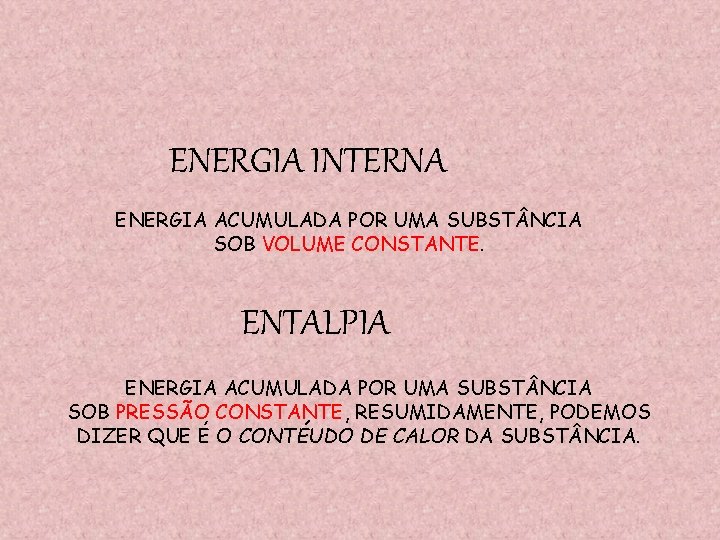 ENERGIA INTERNA ENERGIA ACUMULADA POR UMA SUBST NCIA SOB VOLUME CONSTANTE. ENTALPIA ENERGIA ACUMULADA