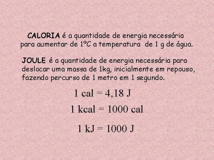 CALORIA é a quantidade de energia necessária para aumentar de 1ºC a temperatura de