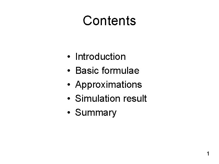 Contents • • • Introduction Basic formulae Approximations Simulation result Summary 1 