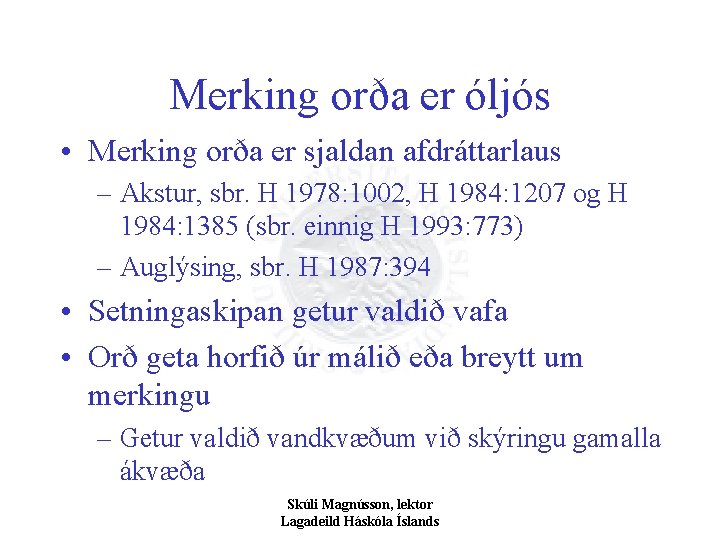 Merking orða er óljós • Merking orða er sjaldan afdráttarlaus – Akstur, sbr. H