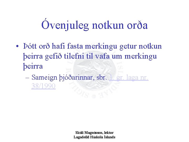 Óvenjuleg notkun orða • Þótt orð hafi fasta merkingu getur notkun þeirra gefið tilefni