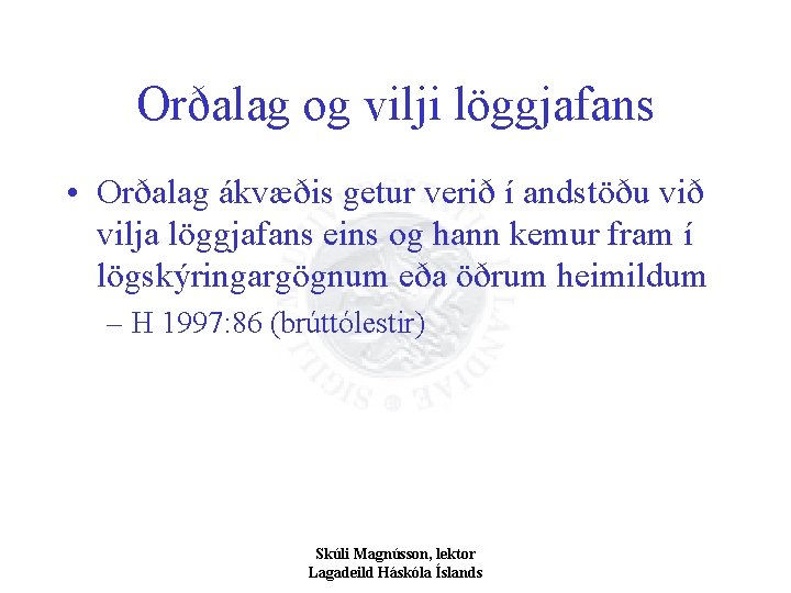 Orðalag og vilji löggjafans • Orðalag ákvæðis getur verið í andstöðu við vilja löggjafans