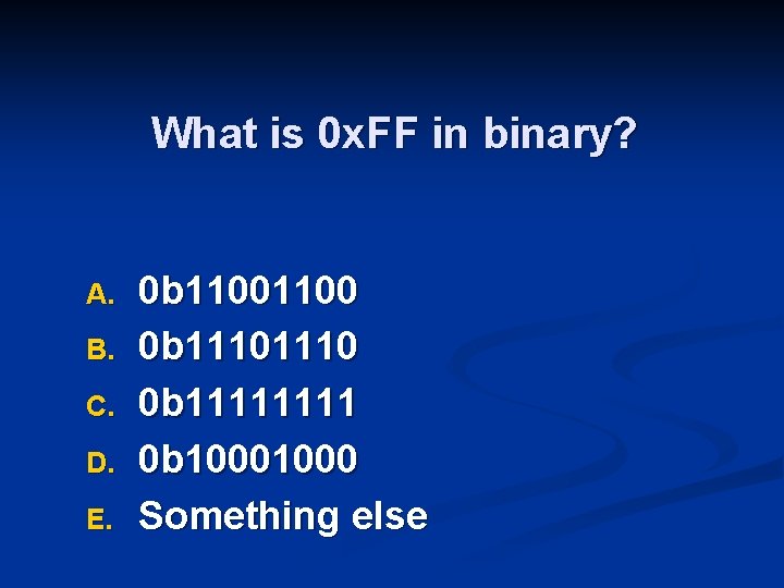 What is 0 x. FF in binary? A. B. C. D. E. 0 b