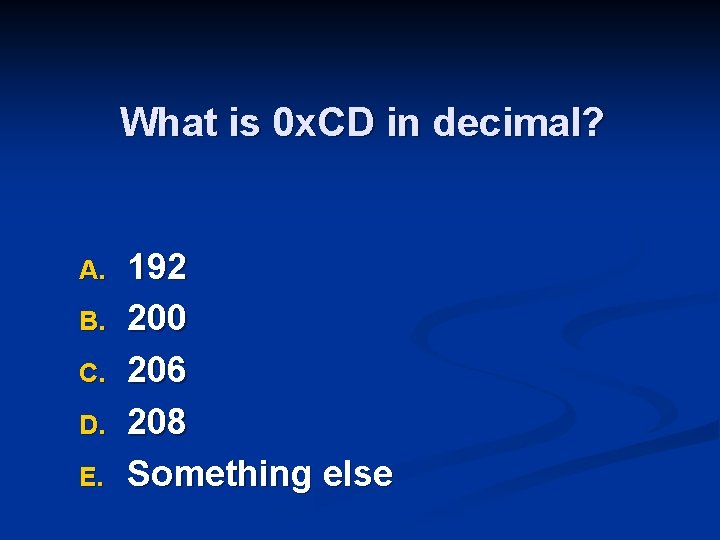 What is 0 x. CD in decimal? A. B. C. D. E. 192 200
