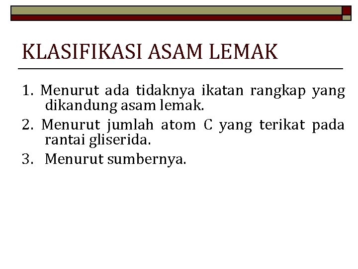 KLASIFIKASI ASAM LEMAK 1. Menurut ada tidaknya ikatan rangkap yang dikandung asam lemak. 2.