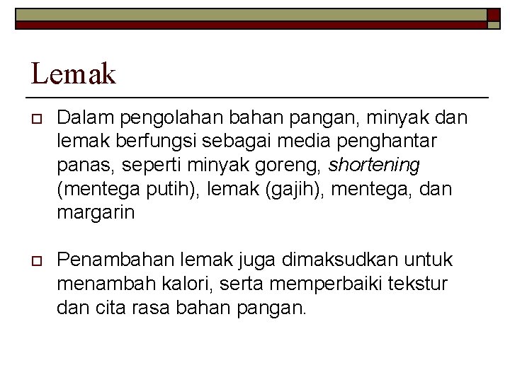 Lemak o Dalam pengolahan bahan pangan, minyak dan lemak berfungsi sebagai media penghantar panas,