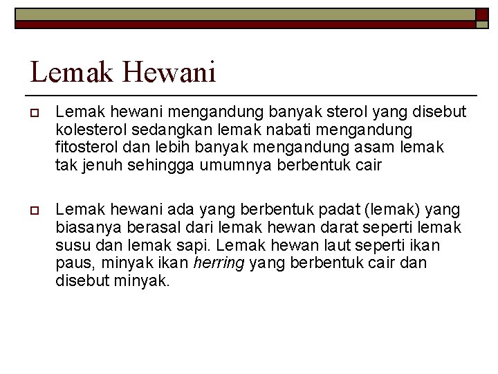 Lemak Hewani o Lemak hewani mengandung banyak sterol yang disebut kolesterol sedangkan lemak nabati