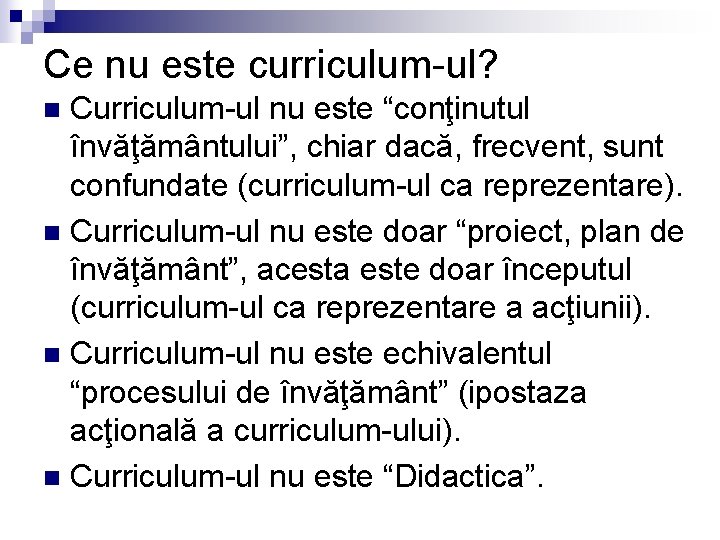 Ce nu este curriculum-ul? Curriculum-ul nu este “conţinutul învăţământului”, chiar dacă, frecvent, sunt confundate