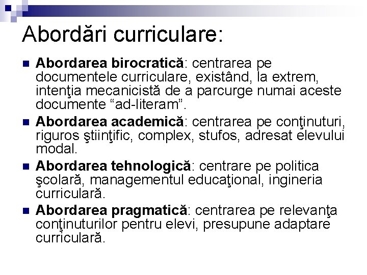 Abordări curriculare: n n Abordarea birocratică: centrarea pe documentele curriculare, existând, la extrem, intenţia