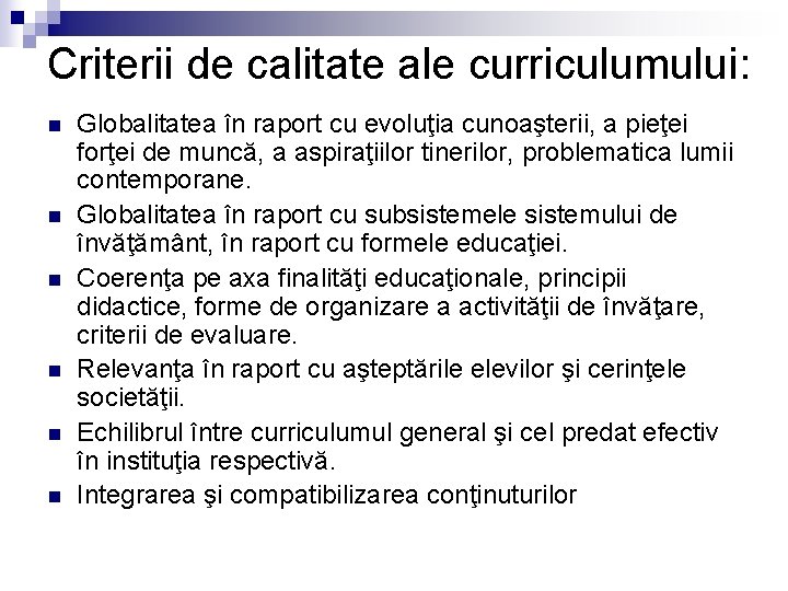 Criterii de calitate ale curriculumului: n n n Globalitatea în raport cu evoluţia cunoaşterii,