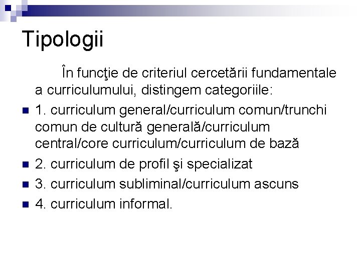 Tipologii n n În funcţie de criteriul cercetării fundamentale a curriculumului, distingem categoriile: 1.