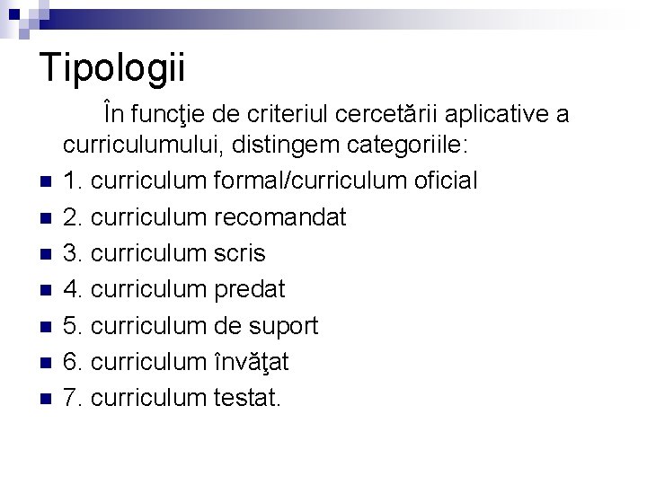 Tipologii n n n n În funcţie de criteriul cercetării aplicative a curriculumului, distingem