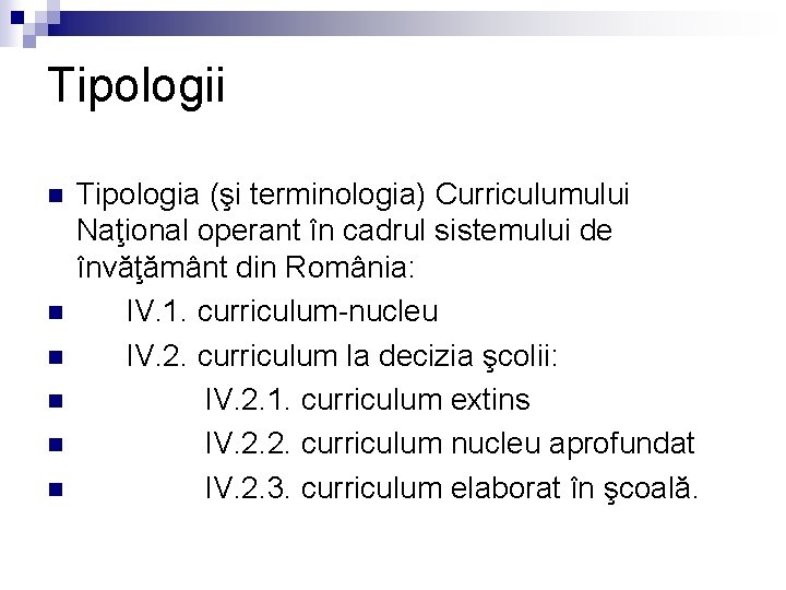 Tipologii n n n Tipologia (şi terminologia) Curriculumului Naţional operant în cadrul sistemului de
