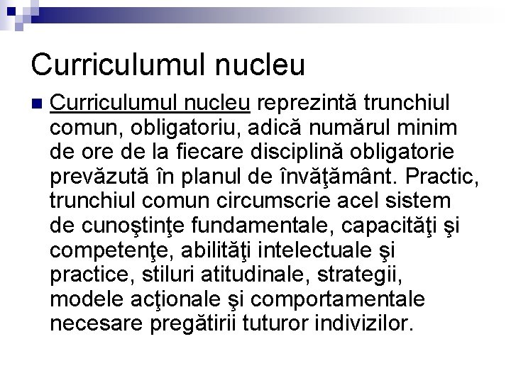 Curriculumul nucleu n Curriculumul nucleu reprezintă trunchiul comun, obligatoriu, adică numărul minim de ore