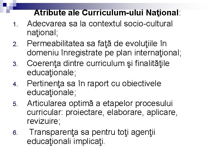 1. 2. 3. 4. 5. 6. Atribute ale Curriculum-ului Naţional: Adecvarea sa la contextul