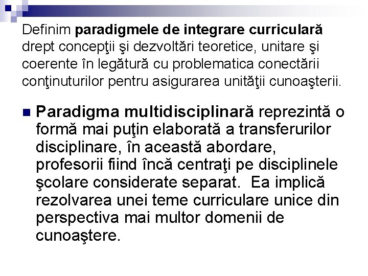 Definim paradigmele de integrare curriculară drept concepţii şi dezvoltări teoretice, unitare şi coerente în