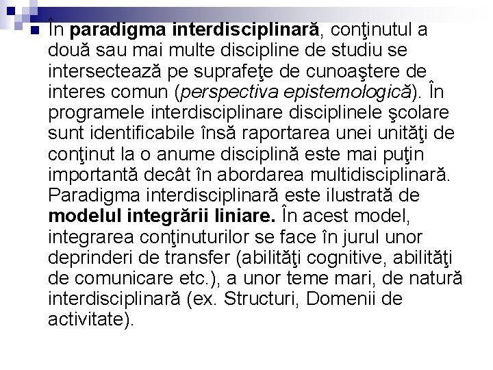 n În paradigma interdisciplinară, conţinutul a două sau mai multe discipline de studiu se