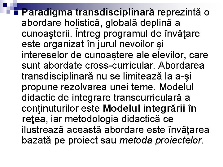 n Paradigma transdisciplinară reprezintă o abordare holistică, globală deplină a cunoaşterii. Întreg programul de