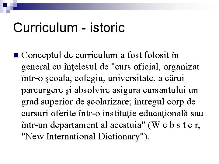Curriculum - istoric n Conceptul de curriculum a fost folosit în general cu înţelesul