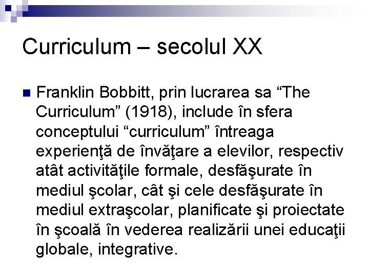Curriculum – secolul XX n Franklin Bobbitt, prin lucrarea sa “The Curriculum” (1918), include