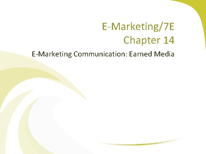 E-Marketing/7 E Chapter 14 E-Marketing Communication: Earned Media 