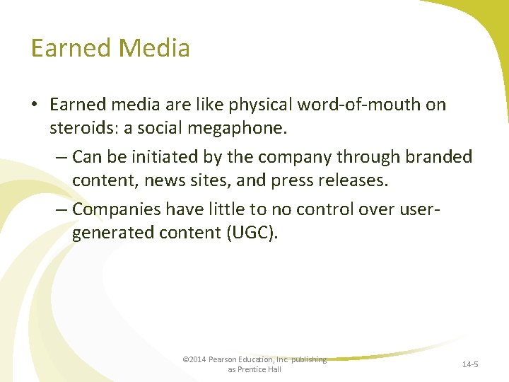 Earned Media • Earned media are like physical word-of-mouth on steroids: a social megaphone.