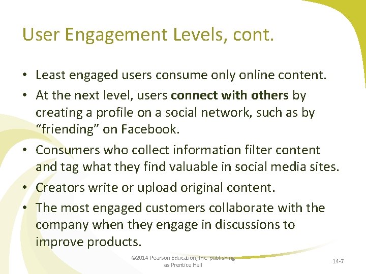 User Engagement Levels, cont. • Least engaged users consume only online content. • At