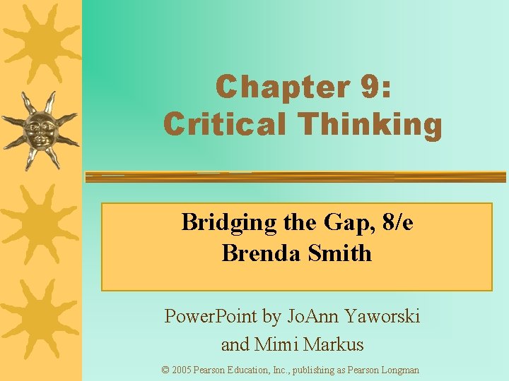 Chapter 9: Critical Thinking Bridging the Gap, 8/e Brenda Smith Power. Point by Jo.